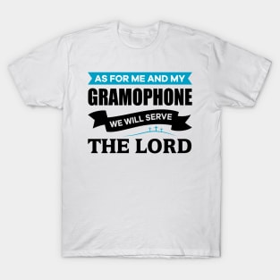 As for me and my Gramophone we will serve the Lord T-Shirt